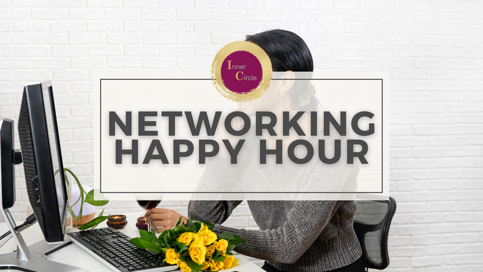 Inner Circle - VIRTUAL Happy Hour Inner Circle - VIRTUAL Happy Hour