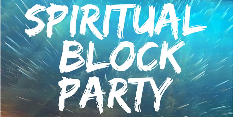Spiritual Block Party: A Celebration of Life
