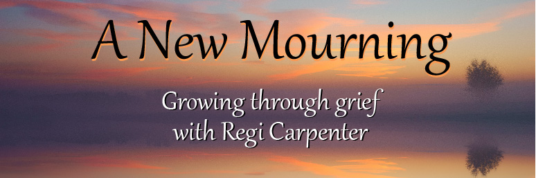 A New Mourning~growing through grief and loss