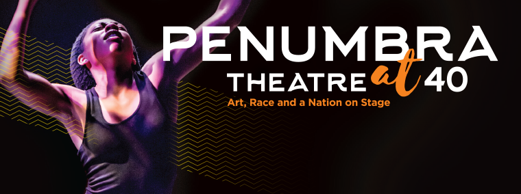 Penumbra Theatre at 40: Art, Race and a Nation on Stage Penumbra Theatre at 40: Art, Race and a Nation on Stage