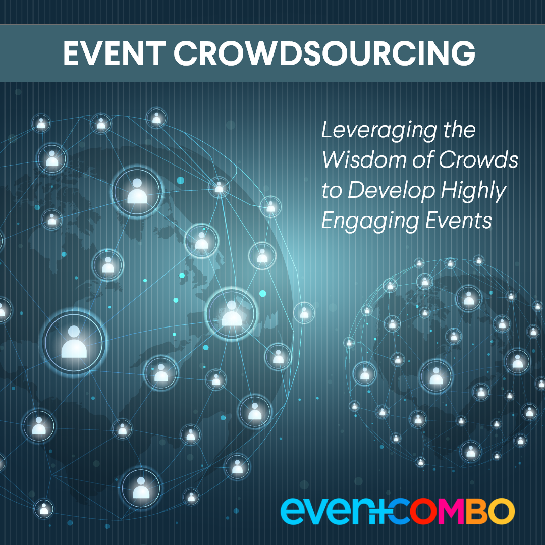 Event Crowdsourcing - Leveraging the Wisdom of Crowds to Develop Highly Engaging Events  
