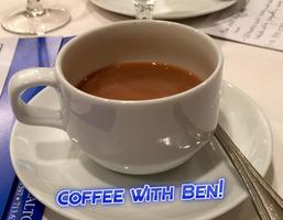 "Coffee with Ben" every Saturday from 10 am - 11 am.