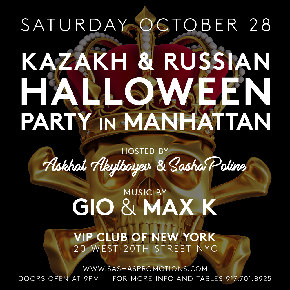 NEW YORK 
SATURDAY OCTOBER 28 2017 @ VIP club
KAZAKH & RUSSIAN HALLOWEEN PARTY in MANHATTAN !!!!!
HOSTED by ASKHAT AKYLBAYEV & SASHA POLINE
