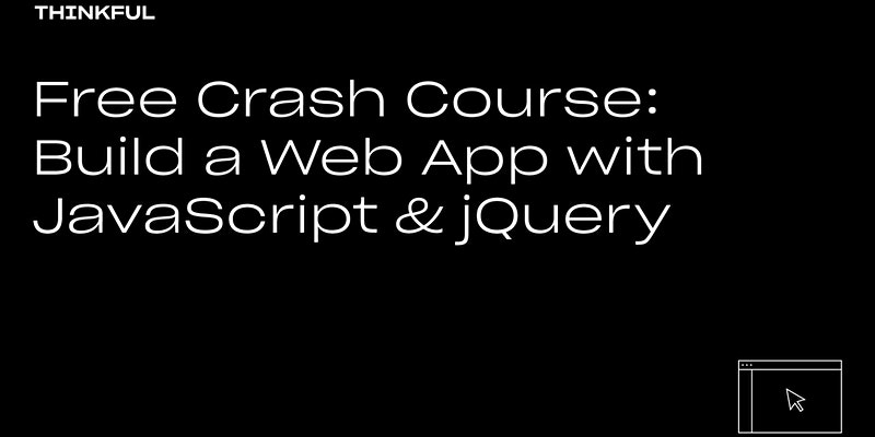 Thinkful Webinar | Build a Web App with JavaScript & jQuery