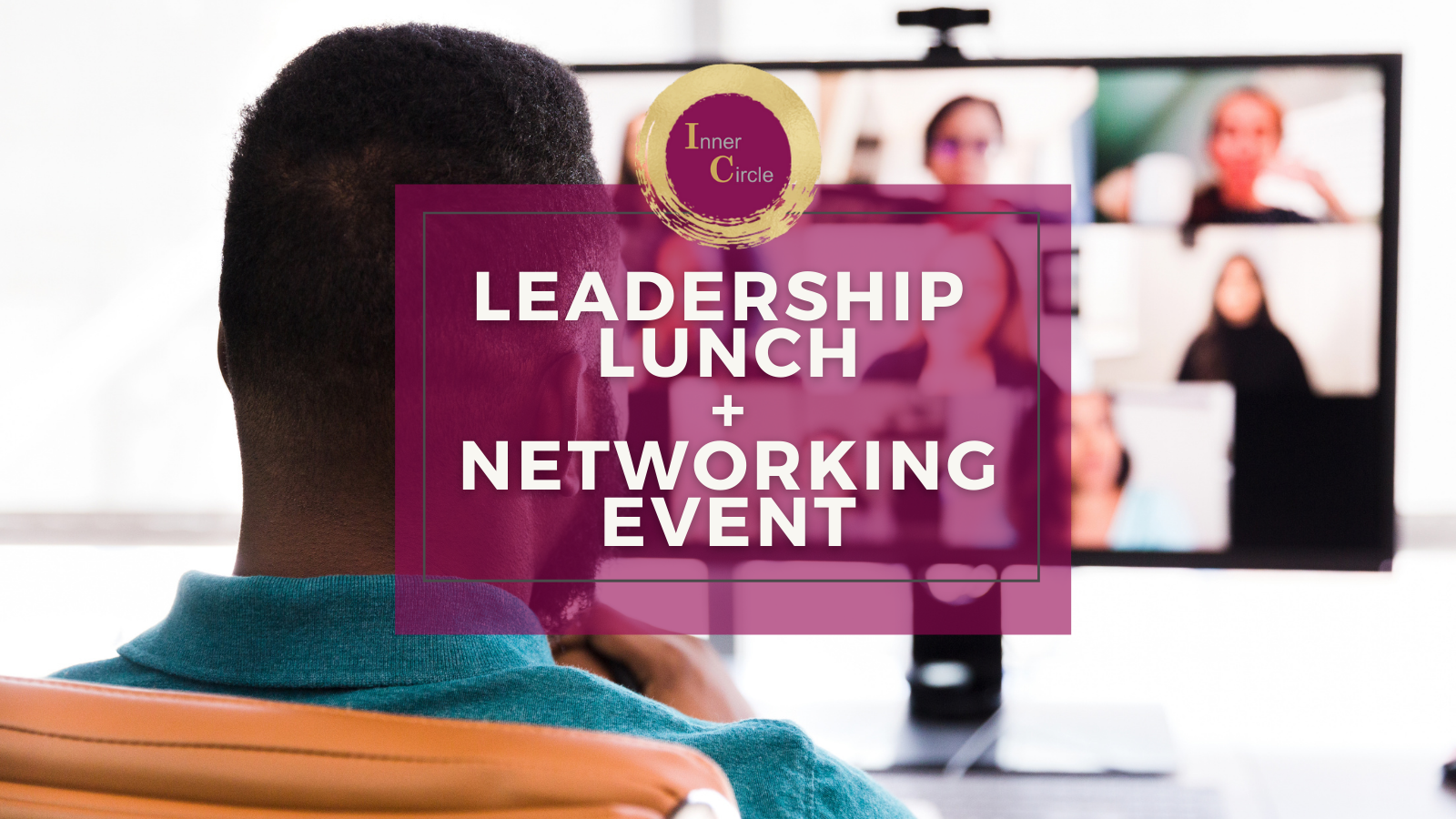 Inner Circle - VIRTUAL Leadership Lunch + Networking Event